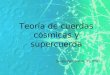 Teoría de cuerdas cósmicas y supercuerda Sergio Pasero Ruiz. 3ºc IIND