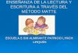 ENSEÑANZA DE LA LECTURA Y ESCRITURA A TRAVÉS DEL MÉTODO MATTE ESCUELA E-596 ALMIRANTE PATRICIO LYNCH LIRQUÉN