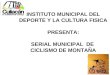 INSTITUTO MUNICIPAL DEL DEPORTE Y LA CULTURA FISICA PRESENTA: SERIAL MUNICIPAL DE CICLISMO DE MONTAÑA