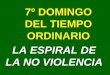 LA ESPIRAL DE LA NO VIOLENCIA 7º DOMINGO DEL TIEMPO ORDINARIO