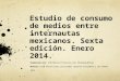 Estudio de consumo de medios entre internautas mexicanos. Sexta edición. Enero 2014. Elaborado por: IAB México/Televisa.com /MillwardBrown Muestra:1510