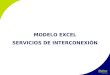 MODELO EXCEL SERVICIOS DE INTERCONEXIÓN. Descuentos: Servicios Funciones Administrativas Servicios Desagregación de Red Servicios Conexión al PTR y Facilidades