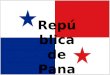 República de Panamá. Hechos básicos Nombre Oficial: República de Panamá Capital: Ciudad de Panamá Ubicación: Entre Colombia y Costa Rica Area total: 75,420