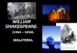 1 WILLIAM SHAKESPEARE. (1564 – 1616). INGLATERRA