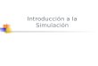 Introducción a la Simulación.  Introducción  Definición de Simulación  Ventajas y desventajas  Definición de Sistemas  Sistemas estáticos y