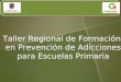 Taller Regional de Formación en Prevención de Adicciones para Escuelas Primaria