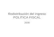Redistribución del ingreso POLITICA FISCAL 2008. Distribución primaria del ingreso