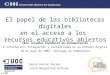 1/20 El papel de las bibliotecas digitales en el acceso a los recursos educativos abiertos Núria Ferran Ferrer Julià Minguillón Alfonso 10as Jornadas Españolas