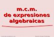 m.c.m. de expresiones algebraicas Antonio Acosta Fernándeznumeropi.wordpress.com