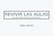 REVIVIR LAS AULAS UN LIBRO PARA CAMBIAR LA EDUCACION AXEL RIVAS
