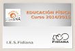 EDUCACIÓN FÍSICA Curso 2014/2015 I.E.S.Fidiana Departamento de Educación Física