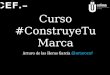 Curso #ConstruyeTuMarca Arturo de las Heras García @arturocef