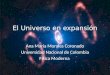 El Universo en expansión Ana María Morales Coronado Universidad Nacional de Colombia Física Moderna