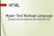 Hyper Text Markup Language (LENGUAJE DE MARCAS DE HIPERTEXTO) HTML