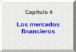 Capítulo 4 Los mercados financieros. Capítulo 4: Los mercados financierosBlanchard: Macroeconomía Pág. 2 Los mercados financieros ¿Qué determinan los