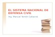 EL SISTEMA NACIONAL DE DEFENSA CIVIL Ing. Manuel Yerrén Callacná