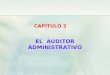 EL AUDITOR ADMINISTRATIVO CAPITULO 2. 2.1. Perfil del auditor Las características de un auditor constituyen uno de los temas de mayor importancia Las