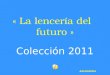 « La lencería del futuro » Colección 2011 Automático