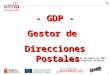 1 GDP: Gestor de Direcciones Postales - GDP - Gestor de Direcciones Postales 18 de diciembre de 2007. Palacio de Congresos y Auditorio Baluarte