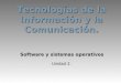 Tecnologías de la Información y la Comunicación. Unidad 2. Software y sistemas operativos