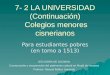 7- 2 LA UNIVERSIDAD (Continuación) Colegios menores cisnerianos Para estudiantes pobres (en torno a 1513) IES ISIDRA DE GUZMAN Conservación y recuperación