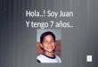 Hola..! Soy Juan Y tengo 7 años.. Vivo con mis papas y mis 2 hermanitos