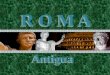 R O M A R O M A Antigua Antigua. Se encuentra localizada en Italia Roma
