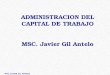 MSC. JAVIER GIL ANTELO ADMINISTRACION DEL CAPITAL DE TRABAJO MSC. Javier Gil Antelo