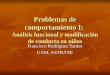 Problemas de comportamiento I: Análisis funcional y modificación de conducta en niños Francisco Rodríguez Santos UAM, ASTRANE