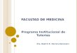 F ACULTAD DE M EDICINA Programa Institucional de Tutorías Dra. Beatriz R. Herrera Zamorano