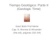 Tiempo Geológico: Parte II (Geologic Time) Geol 3025 Prof Merle Cap. 8, Monroe & Wicander (4ta ed), páginas 232-245