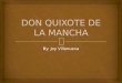 By: Joy Villanueva.   El autor es Miguel de Cervantes  El título original es El Ingenioso Hidalgo don Quijote de la Mancha  Fue escrito entre 1605