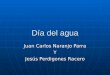 Día del agua Juan Carlos Naranjo Parra Y Jesús Perdigones Racero
