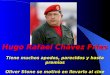 Hugo Rafael Chávez Frías Tiene muchos apodos, parecidos y hasta premios Oliver Stone se motivó en llevarlo al cine