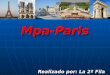 Mpa-Paris Realizado por: La 2ª Fila. Índice 1-Situación Geográfica 1-Situación Geográfica 2-Historia del Lugar 2-Historia del Lugar 3-Descripción de la