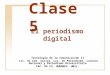 Clase 5 Tecnología de la Comunicación II Lic. en Com. Social, Lic. en Periodismo, Locutor Nacional y Periodismo Universitario F AC. DE C S. H UMANAS. UNSL