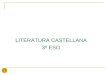 LITERATURA CASTELLANA 3º ESO LA LITERATURA 1. 2 El Diccionario de la Real Academia define literatura como “arte que emplea como instrumento la palabra”