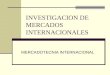 INVESTIGACION DE MERCADOS INTERNACIONALES MERCADOTECNIA INTERNACIONAL