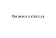 Recursos naturales. Concepto de recurso natural Recurso natural Conjunto de elementos proporcionados por el medio natural susceptibles de ser aprovechados