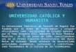La Universidad Tomística de Santafé de Bogotá fue fundada por la Orden de Predicadores y erigida oficialmente como “Universidad de Estudio General” por