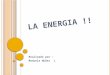 LA ENERGIA !! Realizado por : Manuela Nuñez J.. Q UE ES LA ENERGÍA ? La energía es la capacidad que tiene un cuerpo para realizar algún trabajo, fuerza,