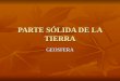PARTE SÓLIDA DE LA TIERRA GEOSFERA. ROCAS Y MINERALES