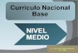 Currículo Nacional Base NIVEL MEDIO Lic. Juan Carlos García Espinoza. Col. 13996