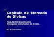 Capítulo #5: Mercado de Divisas - Características principales. - Principales instrumentos de divisas. Msc., Ing. Cindy Cevallos V