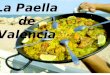 La Paella de Valencia. Valencia Es un plato muy tipico de España