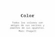 Color Todos los colores son amigos de sus vecinos y amantes de sus opuestos. Marc Chagall
