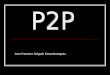 Juan Francisco Delgado Entrambasaguas. ¿Qué es? El p2p o también llamado “peer-to-peer”, es una red de ordenadores conectados entre ellos, sin tener