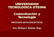 UNIVERSIDAD TECNOLOGICA OTEIMA Comunicación y Tecnología METODOS ANTICONCEPTIVOS Dra. Melissa I. Batista Vega