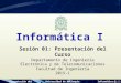 Presentación del cursoUniversidad de AntioquiaInformática I Sesión 01: Presentación del Curso Departamento de Ingeniería Electrónica y de Telecomunicaciones