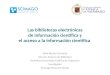 Las bibliotecas electrónicas de información científica y el acceso a la información científica Atilio Bustos-Gonzalez Director Sistema de Biblioteca Pontificia